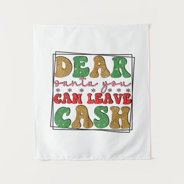 Merry Xmas Dear Santa You Can Leave Cash Tapestry (Front)