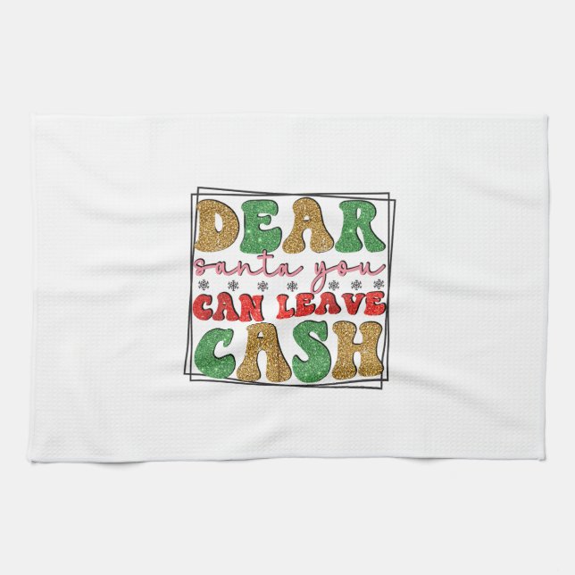 Merry Xmas Dear Santa You Can Leave Cash Tea Towel (Horizontal)