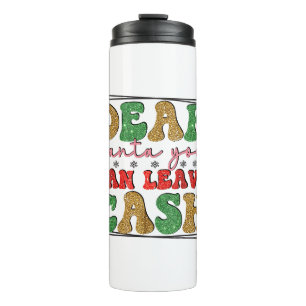 Merry Xmas Dear Santa You Can Leave Cash Thermal Tumbler