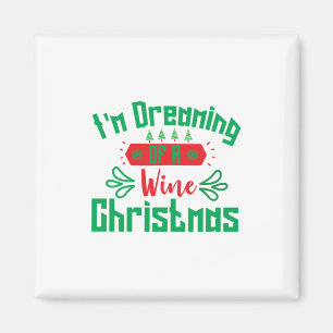 Merry Xmas I Am Dreaming Of A Wine Christmas Magnet
