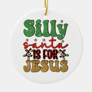 Merry Xmas Silly Santa Is For Jesus Ceramic Tree Decoration