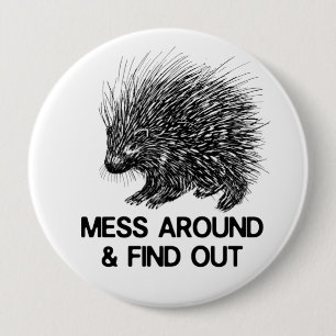 MESS AROUND AND FIND OUT PORCUPINE   10 CM ROUND BADGE