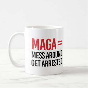 Mess Around Get Arrested Coffee Mug