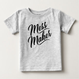 Mess Maker Baby T-Shirt