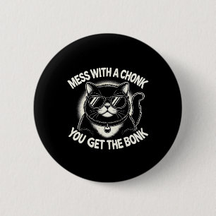 Mess With A Chonk Cat You Get The Bonk 6 Cm Round Badge