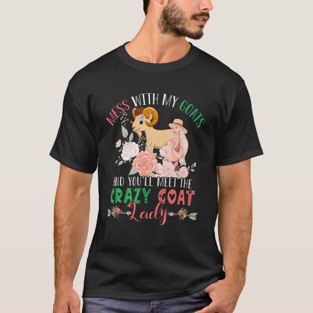 Mess With Goats And You'll Meet Crazy Funny Goat L T-Shirt (Front)