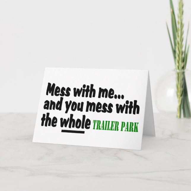 Mess With Me You Mess With The Whole Trailer Park Card (Front)
