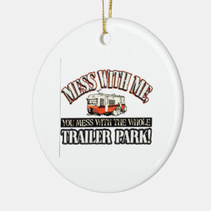 Mess with me you mess with the whole trailer park ceramic tree decoration