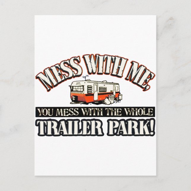 Mess with me you mess with the whole trailer park postcard (Front)