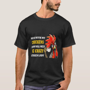 Mess With My Chickens You Will Meet The Crazy Chic T-Shirt