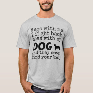 Mess with my DOG funny tee