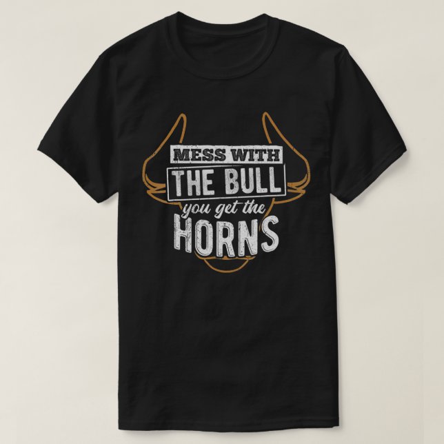 Mess with the bull you get the horns  bullfighter  T-Shirt (Design Front)