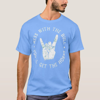 Mess With the Bull You'll Get the Horns T-Shirt