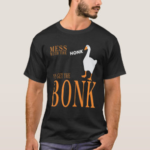 Mess with the honk you get the bonk goose game T-Shirt