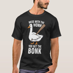 Mess With The Honk You Get The Bonk  Goose Meme 1 T-Shirt