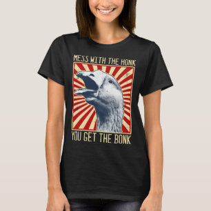 Mess With The Honk You Get The Bonk Goose T-Shirt