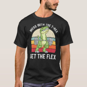 Mess With The Rex Get The Flex Dinosaur Weightlift T-Shirt