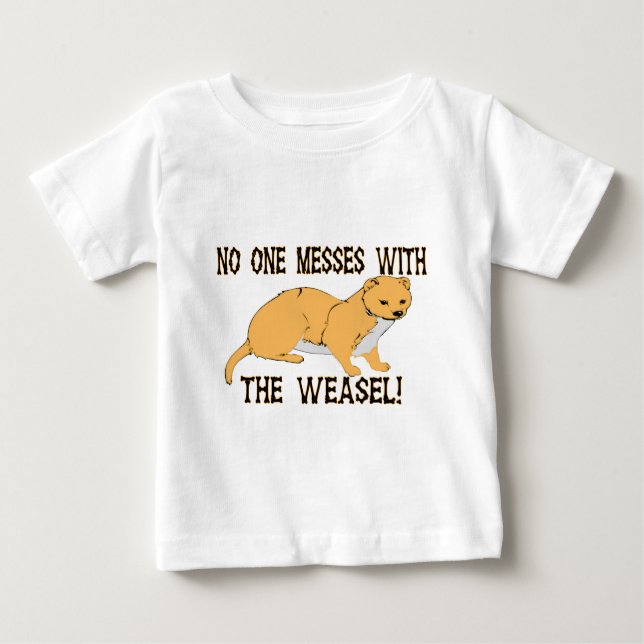 Mess With The Weasel Baby T-Shirt (Front)