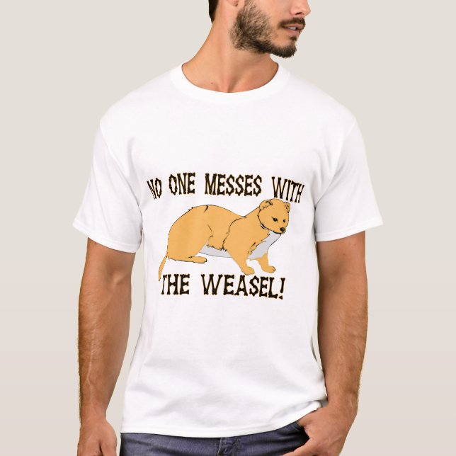 Mess With The Weasel T-Shirt (Front)
