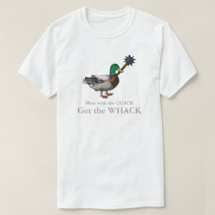 Mess withe the Quack Get the Whack T-Shirt