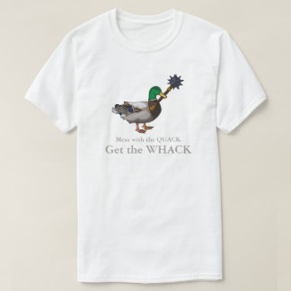 Mess withe the Quack Get the Whack T-Shirt