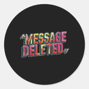 _message Deleted_ Chat Fun Sarcastic Funny Quote Classic Round Sticker