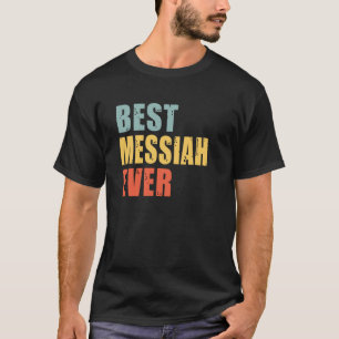 Messiah Best Ever Messiah T-Shirt