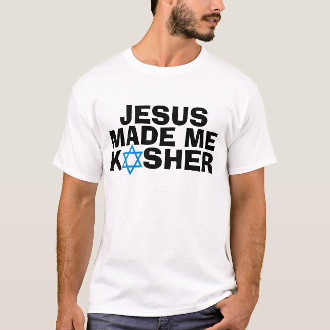Messianic Jewish T-shirts, JESUS made me KOSHER T-Shirt (Front)