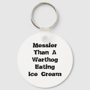 Messier Than A Warthog Eating Ice Cream. Key Ring