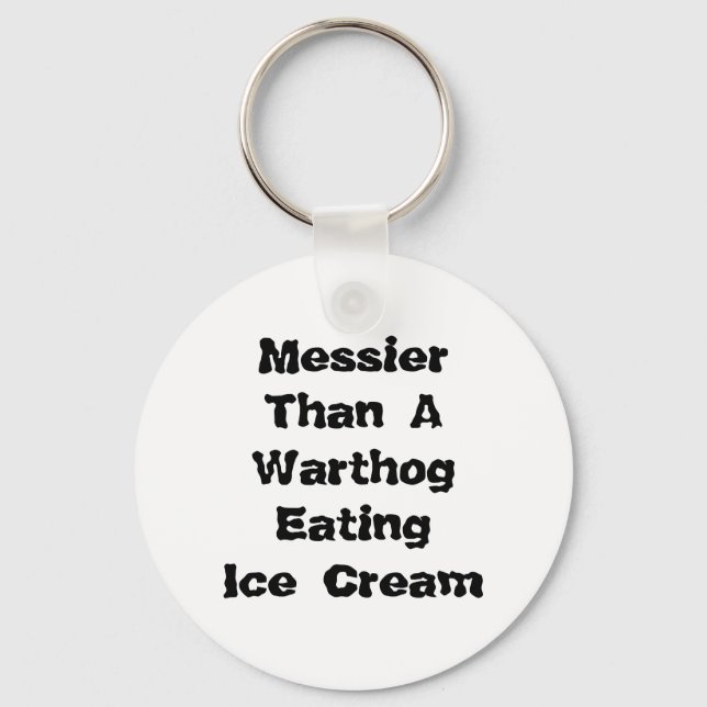 Messier Than A Warthog Eating Ice Cream. Key Ring (Front)