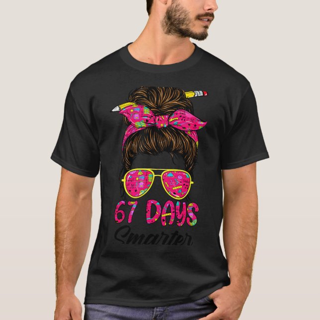 Messy Bun 67 Days Smarter Funny 67 Kids 67 Days Of T-Shirt (Front)