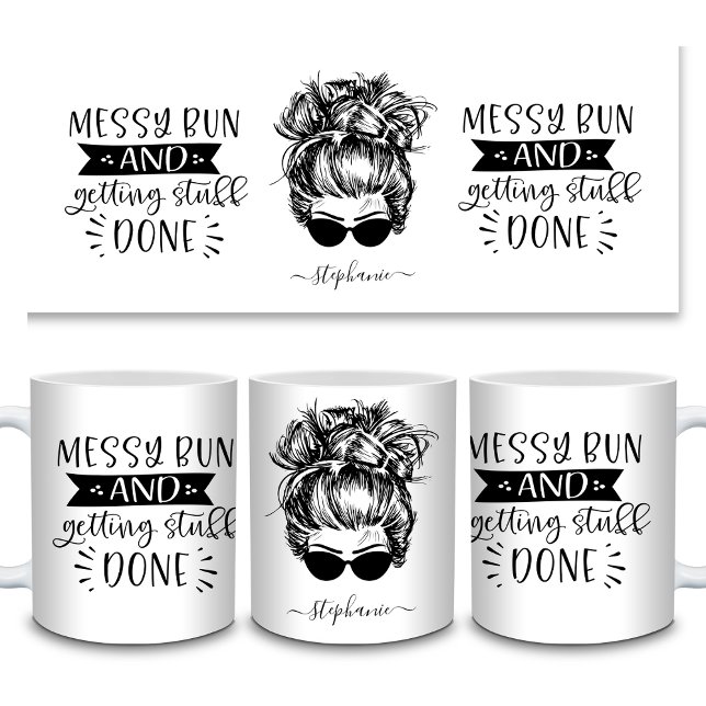 Messy Bun and Getting Stuff Done Mum Life Funny Coffee Mug (Messy Bun and Getting Stuff Done Mom Life Funny Coffee Mug All Sides)