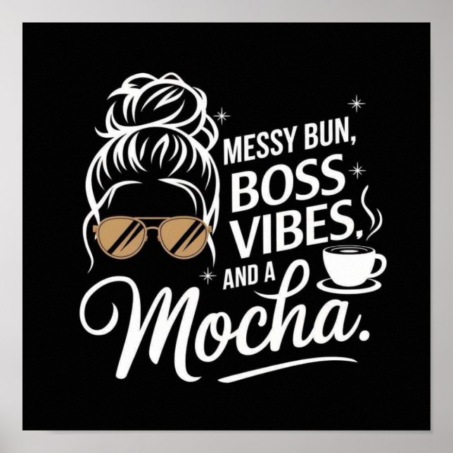 Messy Bun, Boss Vibes & Mocha ☕✨ Poster (Front)