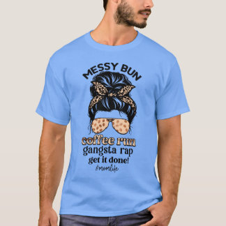 Messy Bun coffee run gangsta rap get it done retro T-Shirt