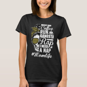 Messy Bun Coffee Run Gangsta Rap Mom Life Mother's T-Shirt