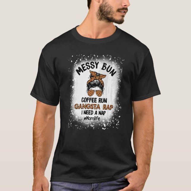 Messy Bun Coffee Run Gangsta Rap Mum Life Coffee L T-Shirt (Front)