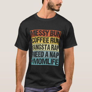 Messy Bun Coffee Run Gangster Rap I Need A Nap Cof T-Shirt