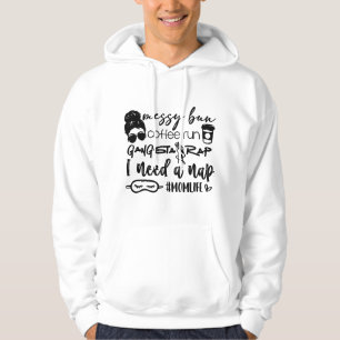 Messy bun coffee run gangster rap I need a nap Hoodie