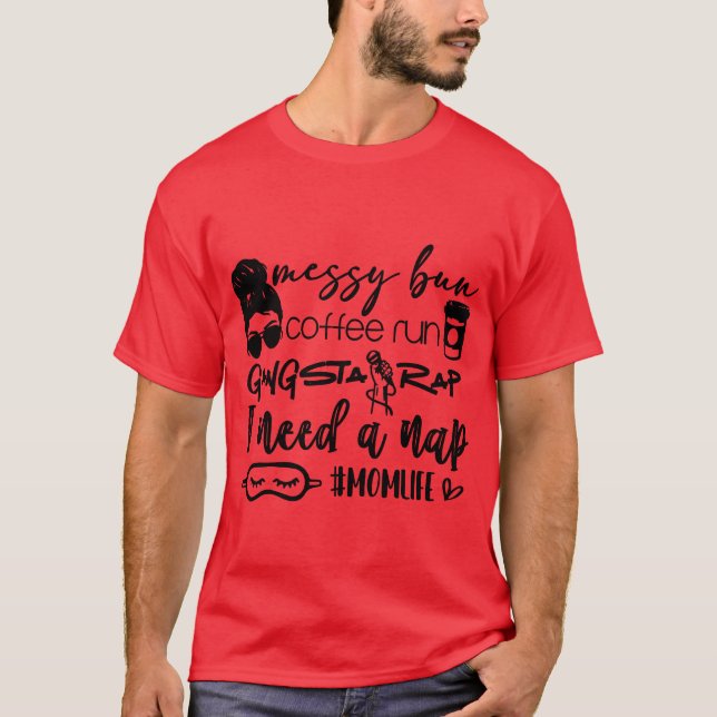 Messy bun coffee run gangster rap I need a nap vin T-Shirt (Front)