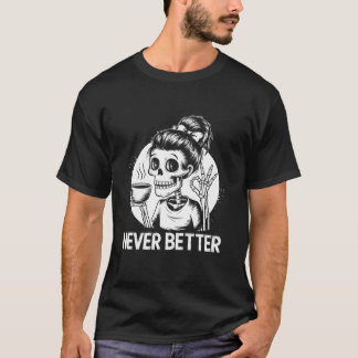 Messy Bun Drinking Coffee For Women Never Better S T-Shirt
