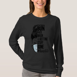 Messy Bun Face Mask Getting Stuff Done Nurse Life T-Shirt
