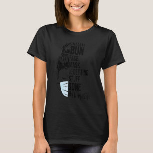Messy Bun Face Mask Getting Stuff Done Nurse Life T-Shirt