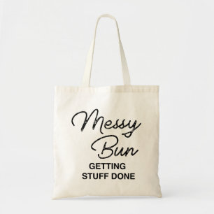 "Messy Bun Getting Stuff Done" Fun Tote Bag