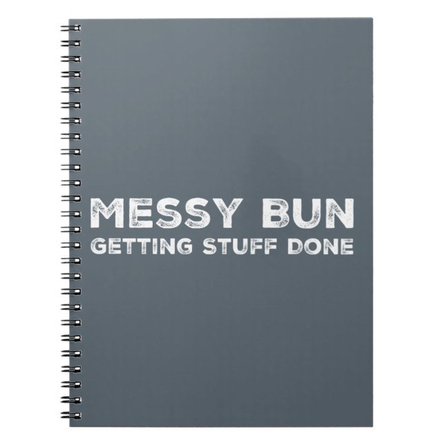 Messy Bun Getting Stuff Done Slogan hipster style Notebook (Front)