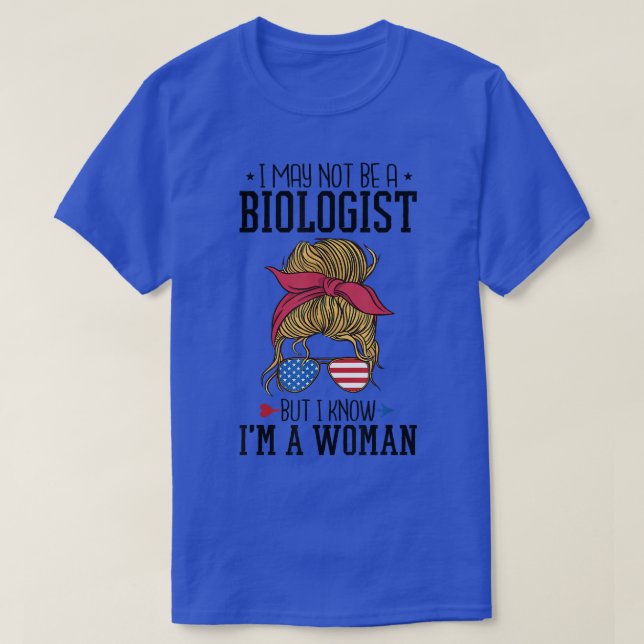 Messy Bun I Know I'm A Woman But I'm Not A Biologi T-Shirt (Design Front)