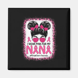Messy Bun I Wear Pink For My Nana Breast Cancer Aw Magnet