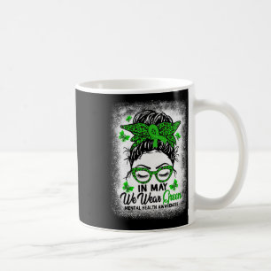 Messy Bun In May We Wear Green Mental Health Aware Coffee Mug