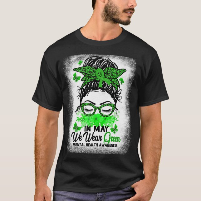 Messy Bun In May We Wear Green Mental Health Aware T-Shirt (Front)