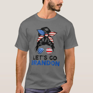 Messy Bun Let's Go Brandon Chant Funny Biden Polit T-Shirt