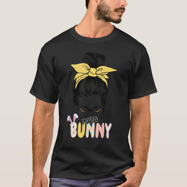 Messy Bun Mama Bunny Mum Life Easter Celebration W T-Shirt (Front)